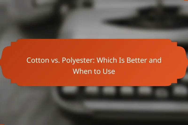Cotton vs. Polyester: Which Is Better and When to Use