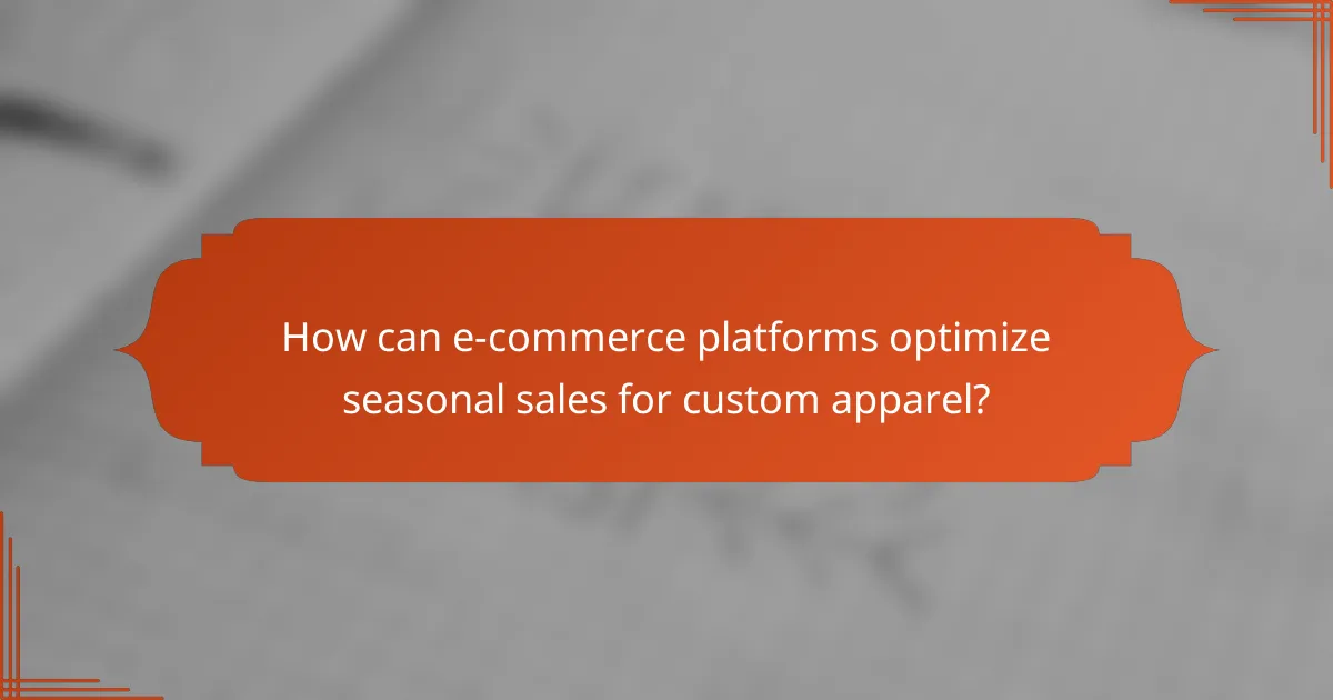 How can e-commerce platforms optimize seasonal sales for custom apparel?