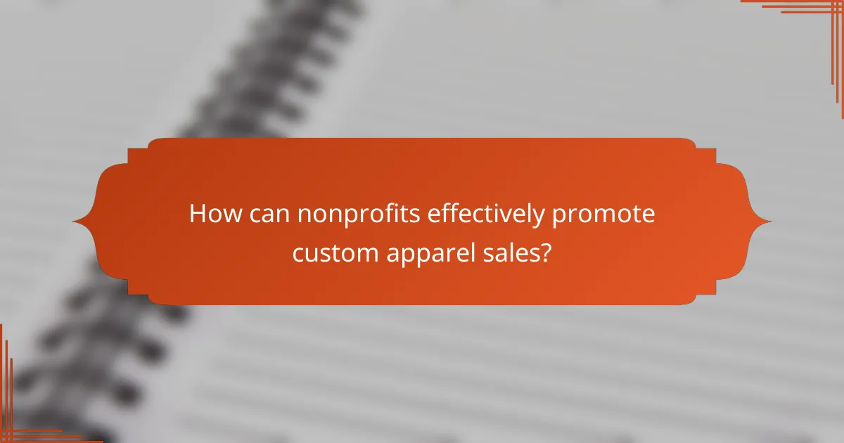 How can nonprofits effectively promote custom apparel sales?