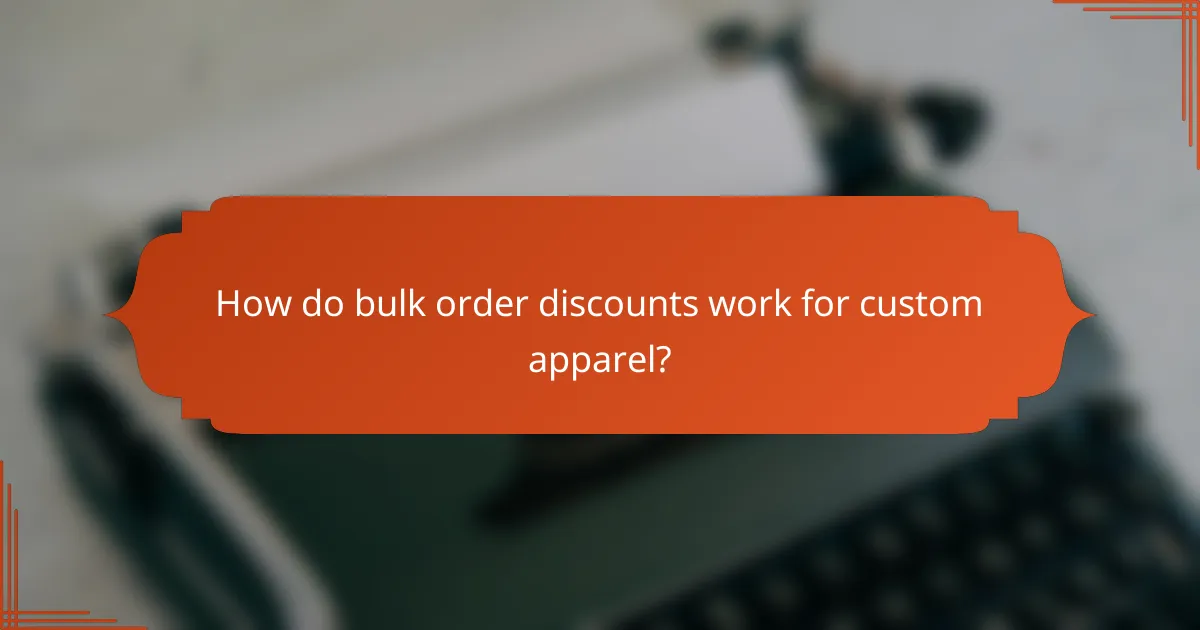 How do bulk order discounts work for custom apparel?
