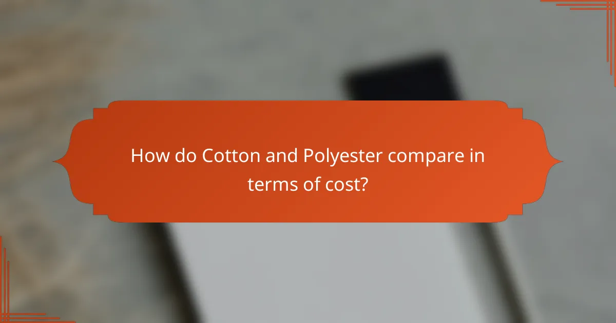 How do Cotton and Polyester compare in terms of cost?