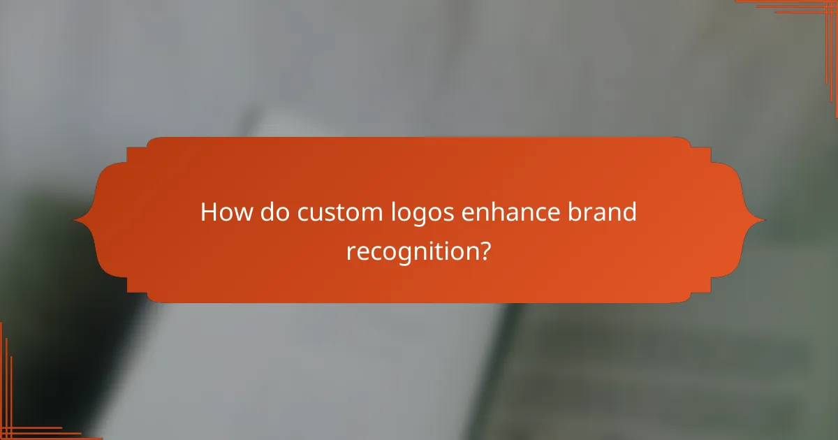 How do custom logos enhance brand recognition?