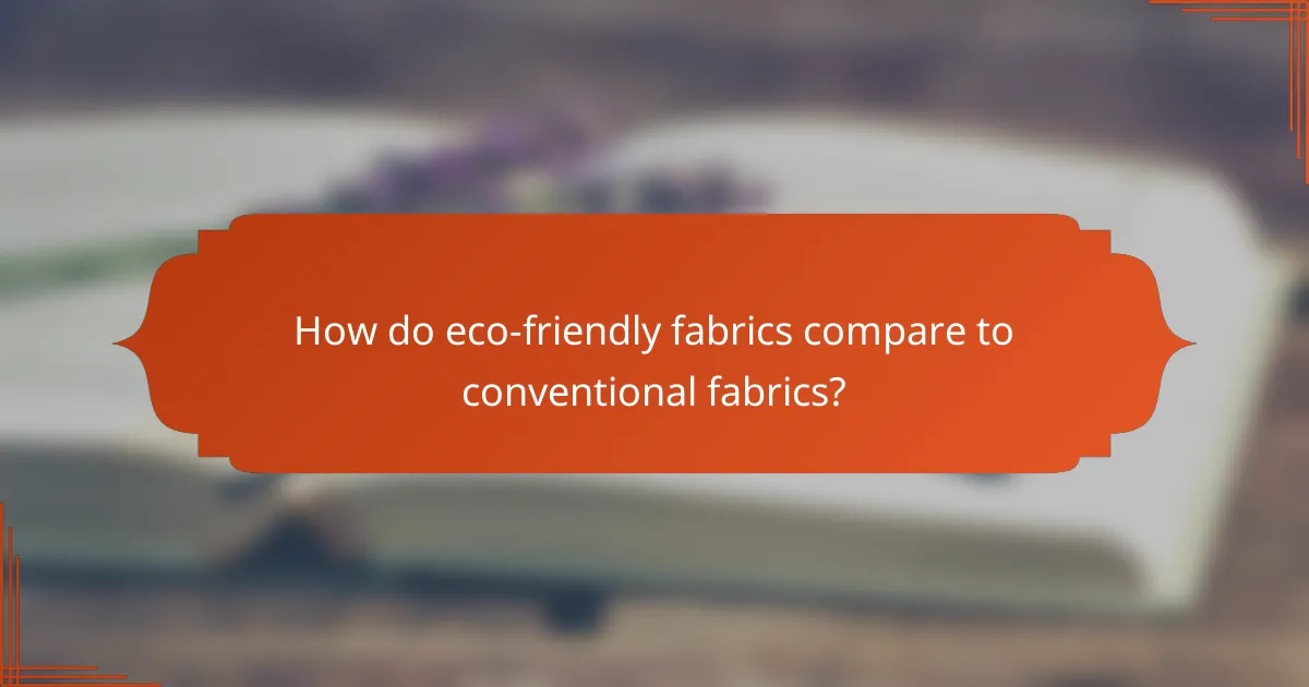 How do eco-friendly fabrics compare to conventional fabrics?