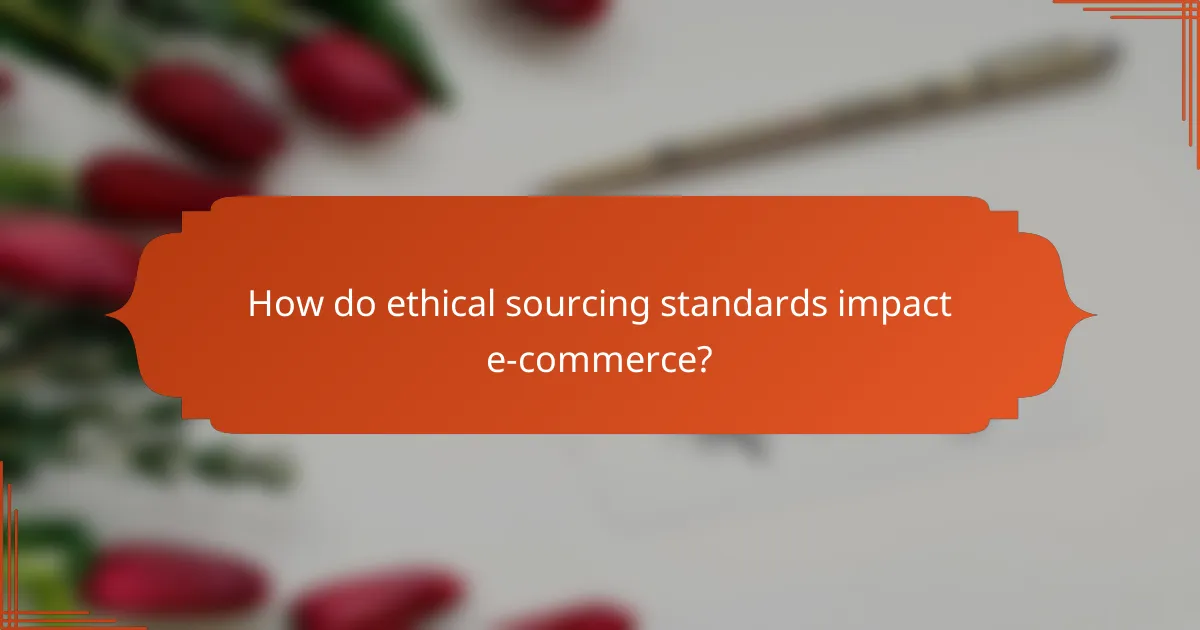How do ethical sourcing standards impact e-commerce?