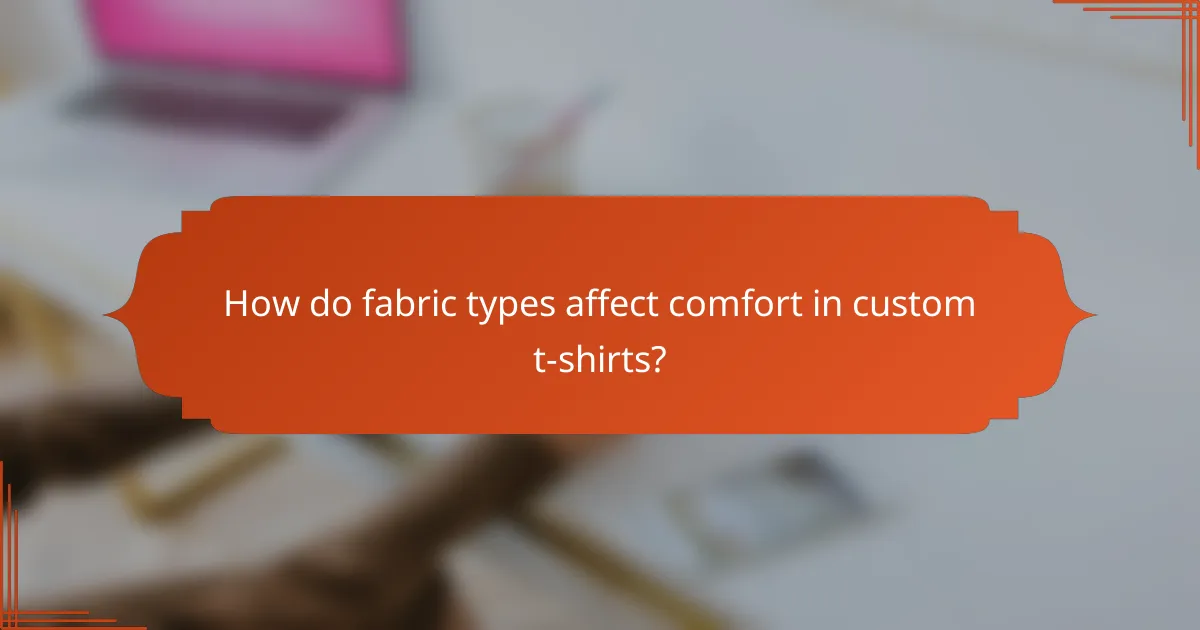 How do fabric types affect comfort in custom t-shirts?