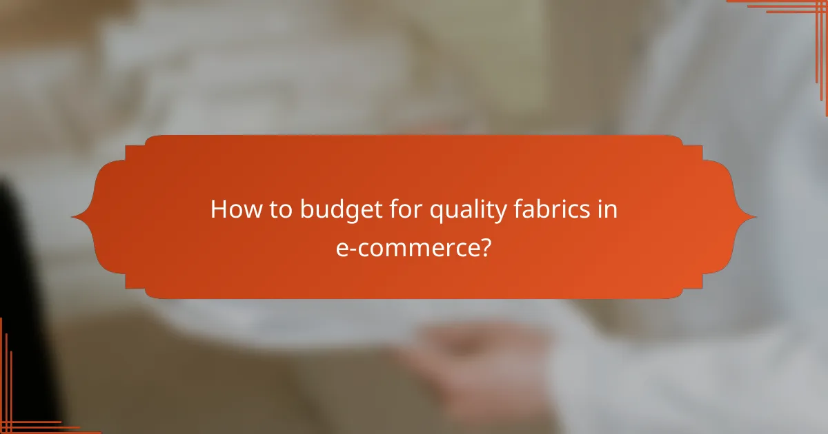 How to budget for quality fabrics in e-commerce?