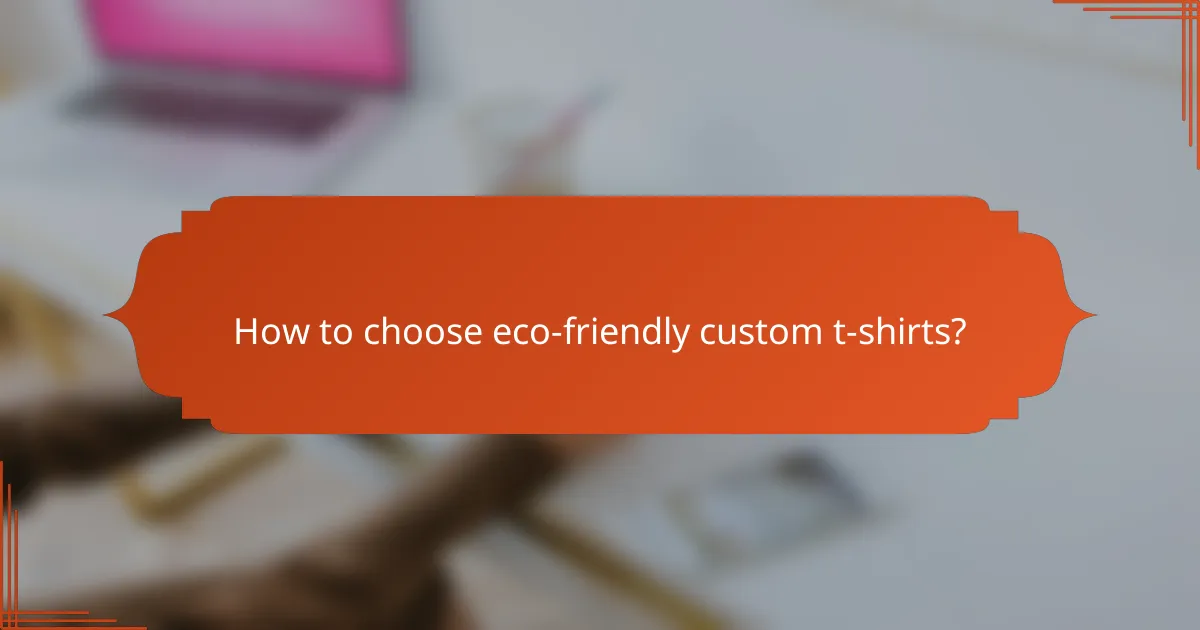 How to choose eco-friendly custom t-shirts?