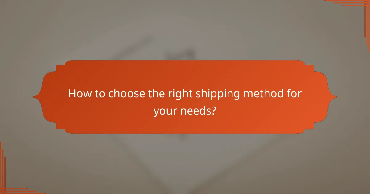 How to choose the right shipping method for your needs?