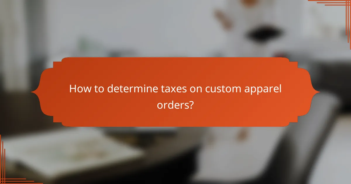 How to determine taxes on custom apparel orders?