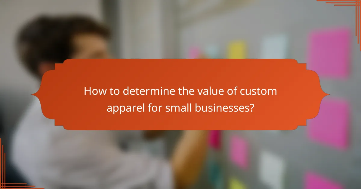 How to determine the value of custom apparel for small businesses?