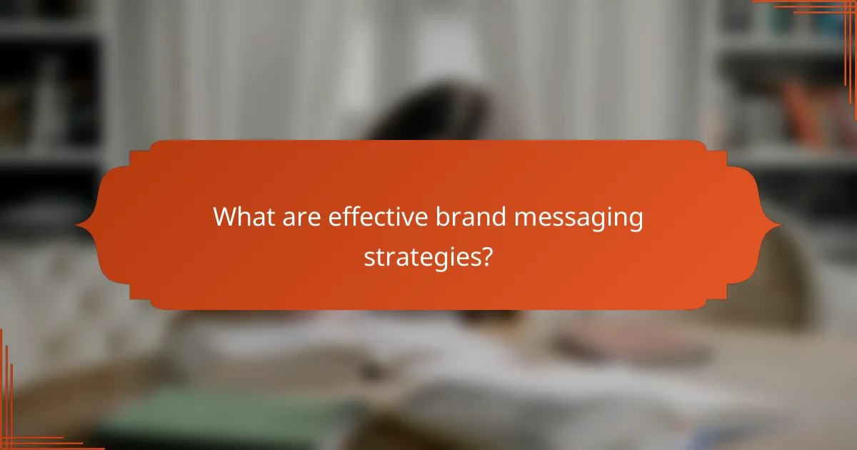 What are effective brand messaging strategies?