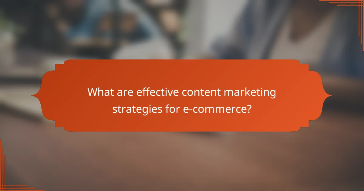 What are effective content marketing strategies for e-commerce?