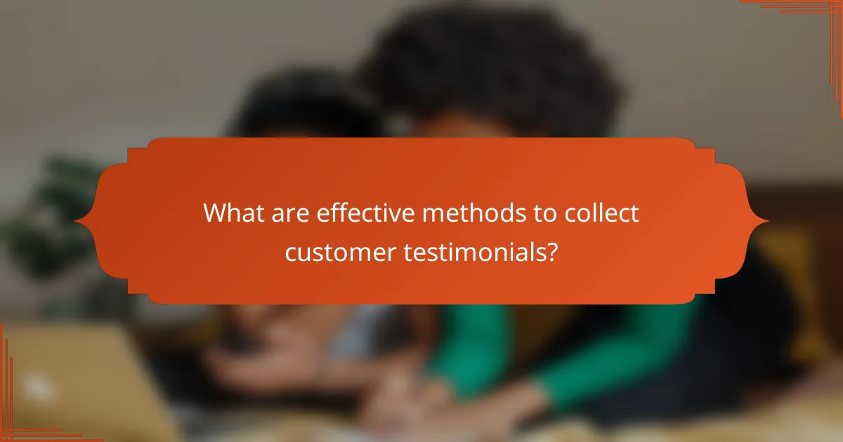 What are effective methods to collect customer testimonials?