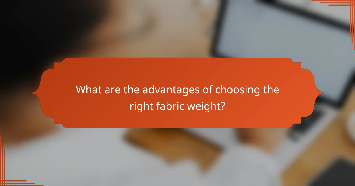 What are the advantages of choosing the right fabric weight?