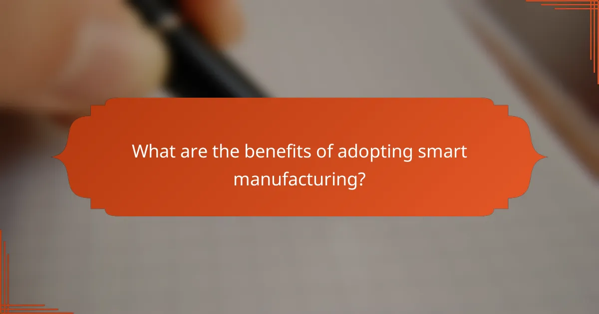 What are the benefits of adopting smart manufacturing?