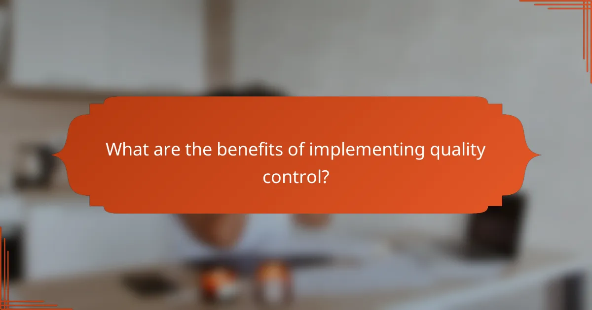 What are the benefits of implementing quality control?