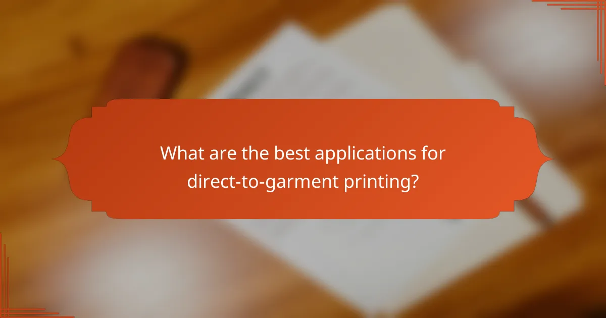 What are the best applications for direct-to-garment printing?