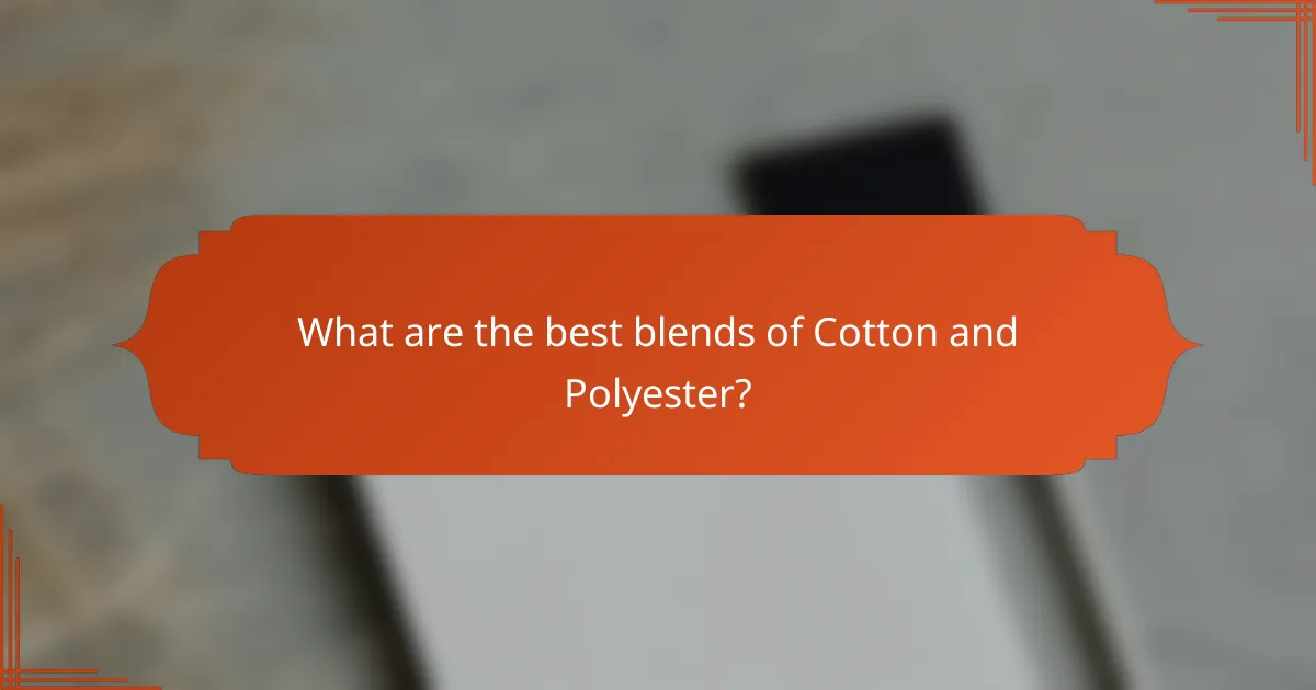 What are the best blends of Cotton and Polyester?