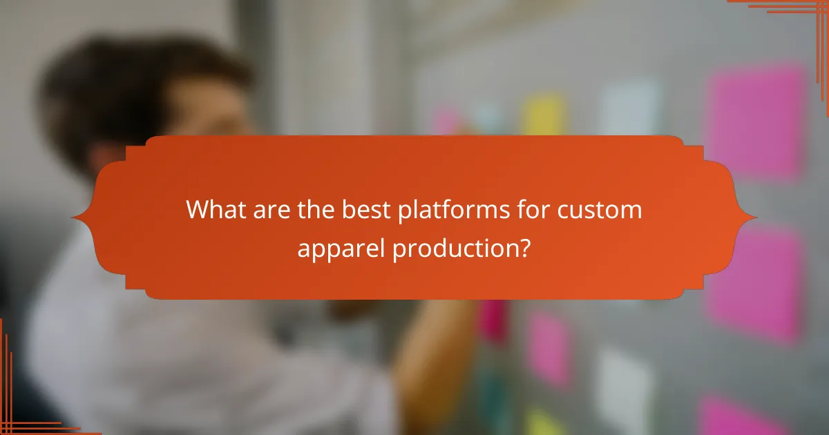 What are the best platforms for custom apparel production?
