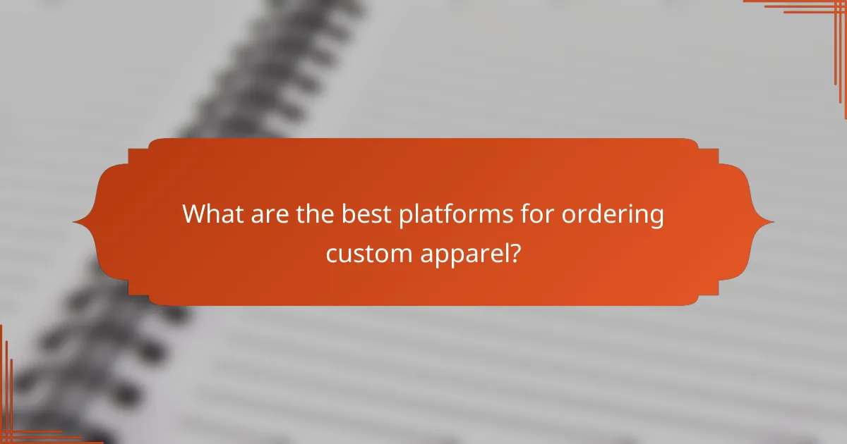 What are the best platforms for ordering custom apparel?
