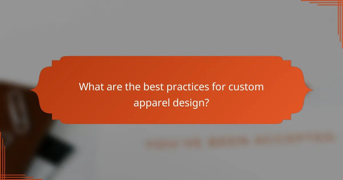 What are the best practices for custom apparel design?