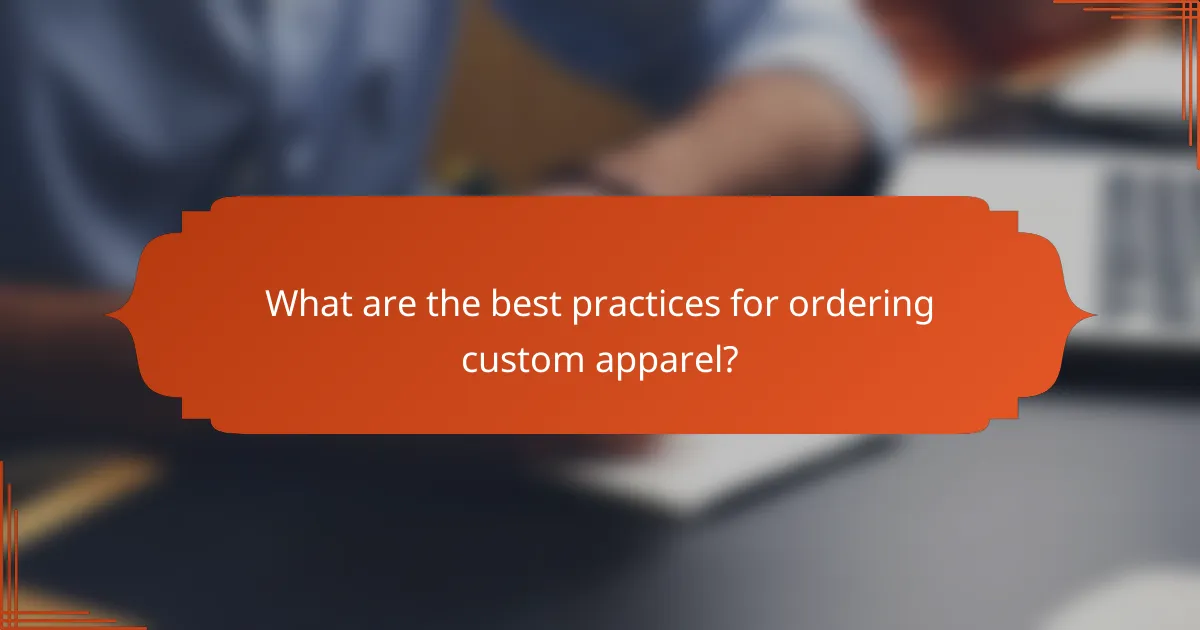 What are the best practices for ordering custom apparel?