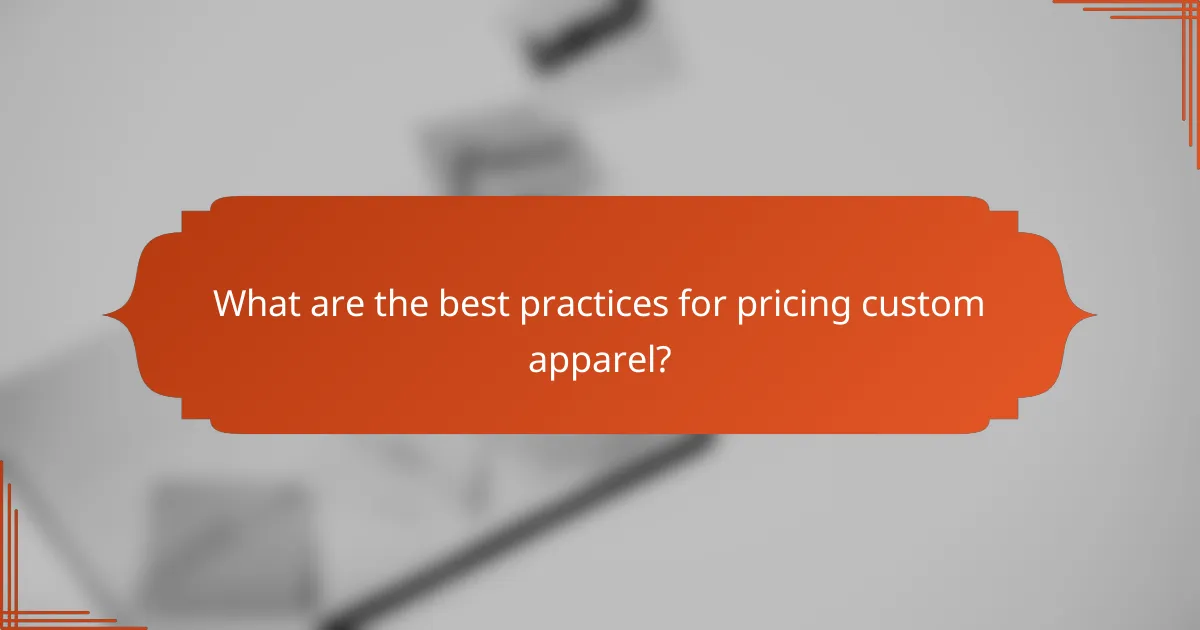 What are the best practices for pricing custom apparel?