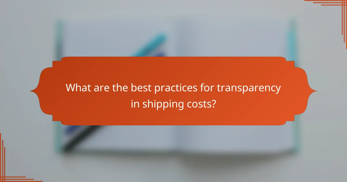 What are the best practices for transparency in shipping costs?