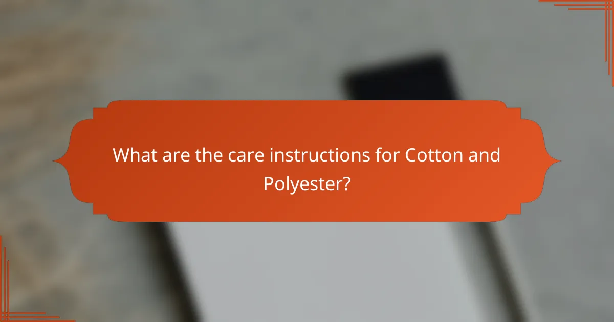What are the care instructions for Cotton and Polyester?