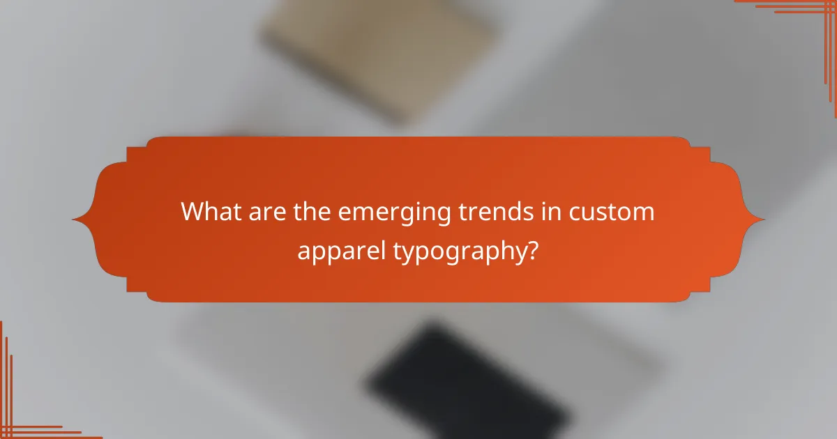 What are the emerging trends in custom apparel typography?