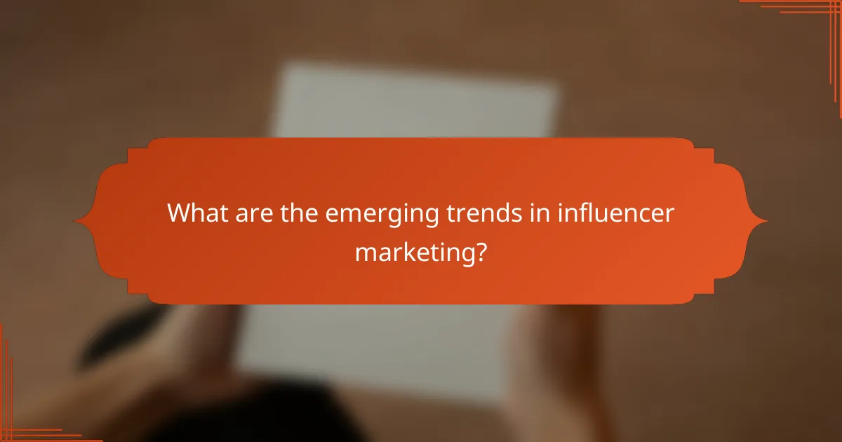 What are the emerging trends in influencer marketing?