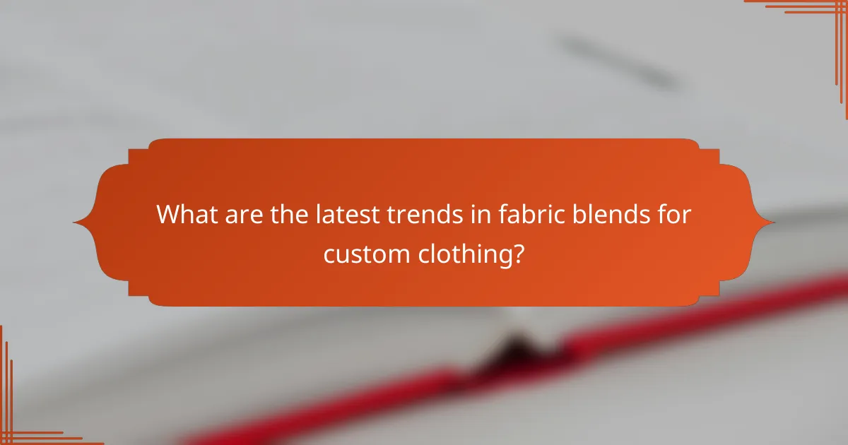 What are the latest trends in fabric blends for custom clothing?