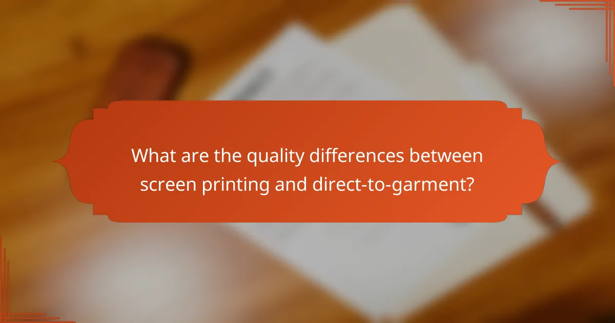 What are the quality differences between screen printing and direct-to-garment?