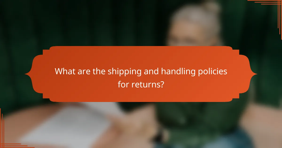 What are the shipping and handling policies for returns?
