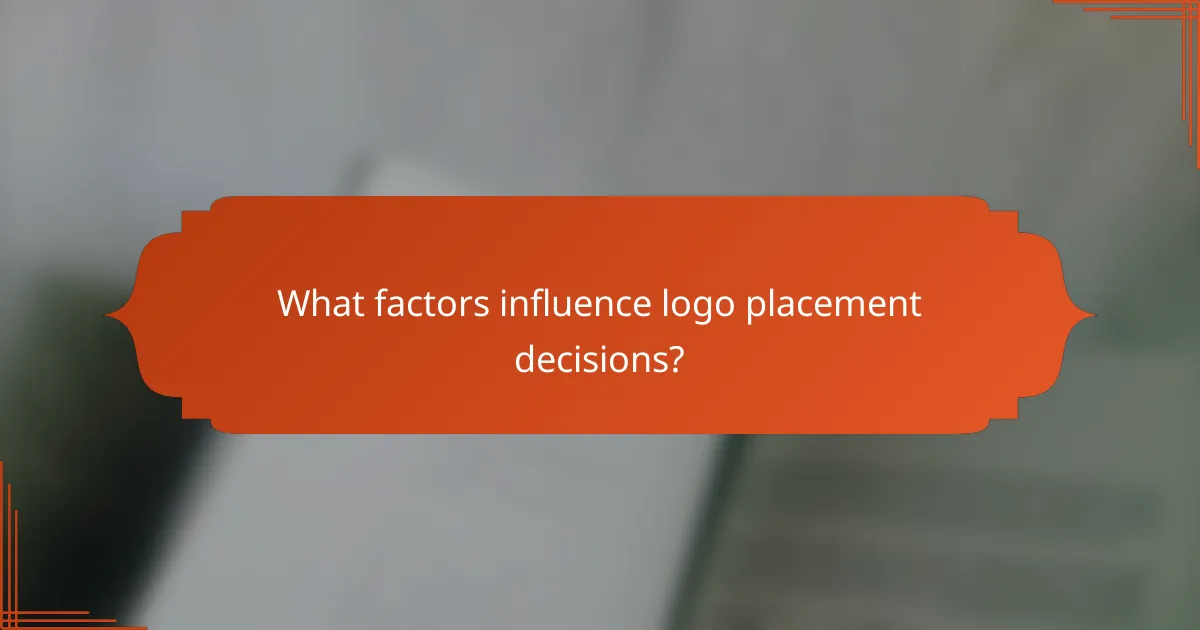 What factors influence logo placement decisions?