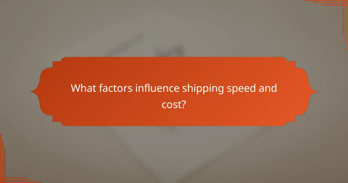What factors influence shipping speed and cost?