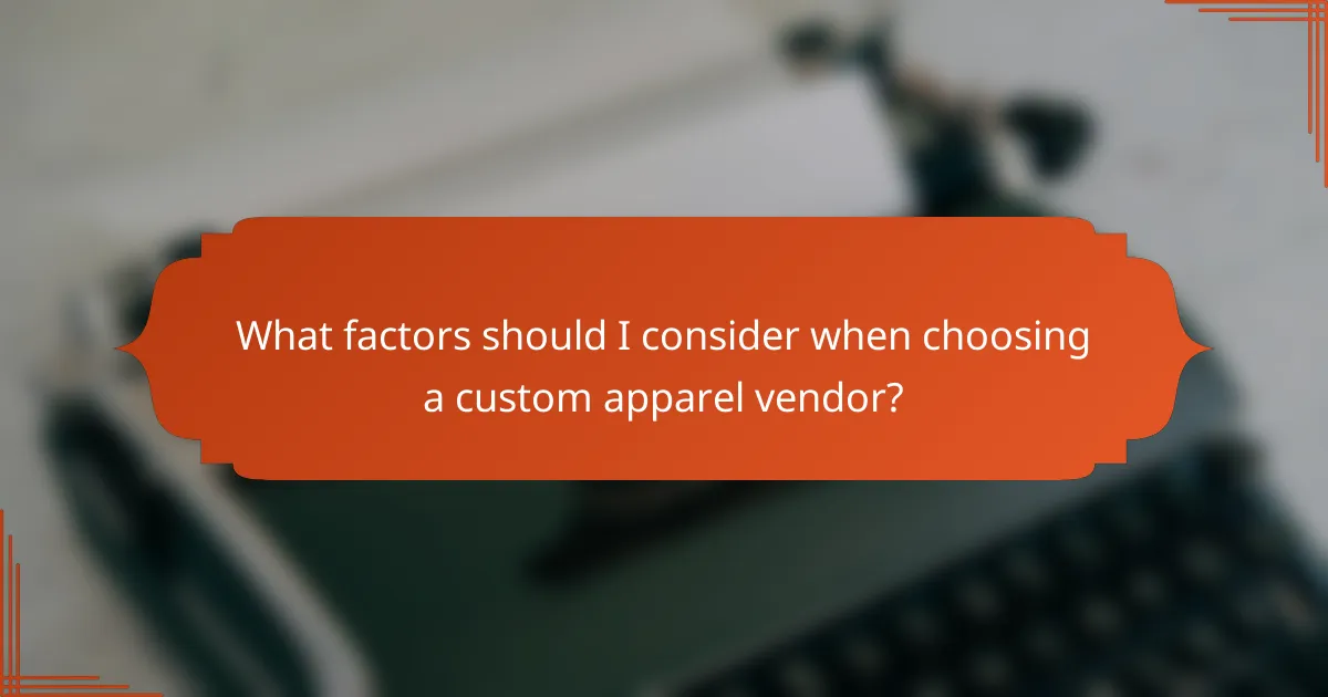 What factors should I consider when choosing a custom apparel vendor?