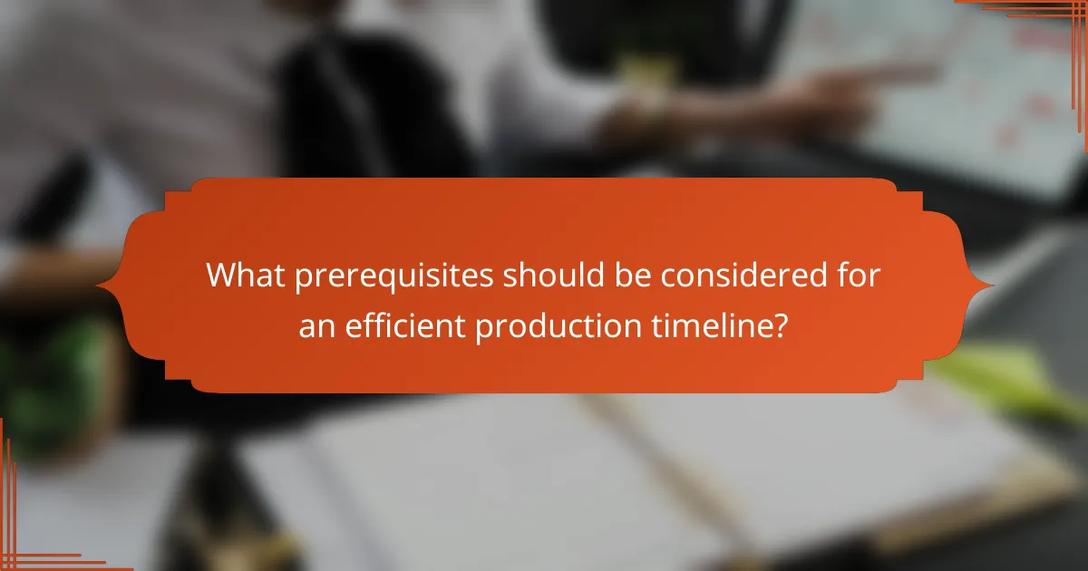 What prerequisites should be considered for an efficient production timeline?