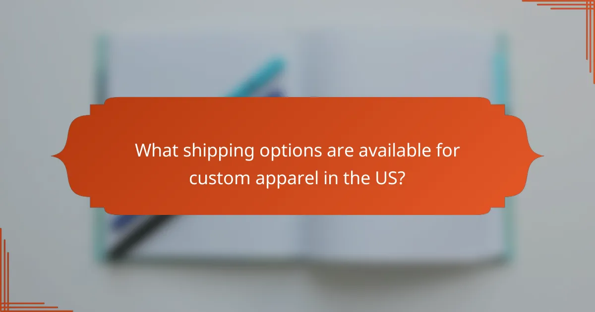 What shipping options are available for custom apparel in the US?