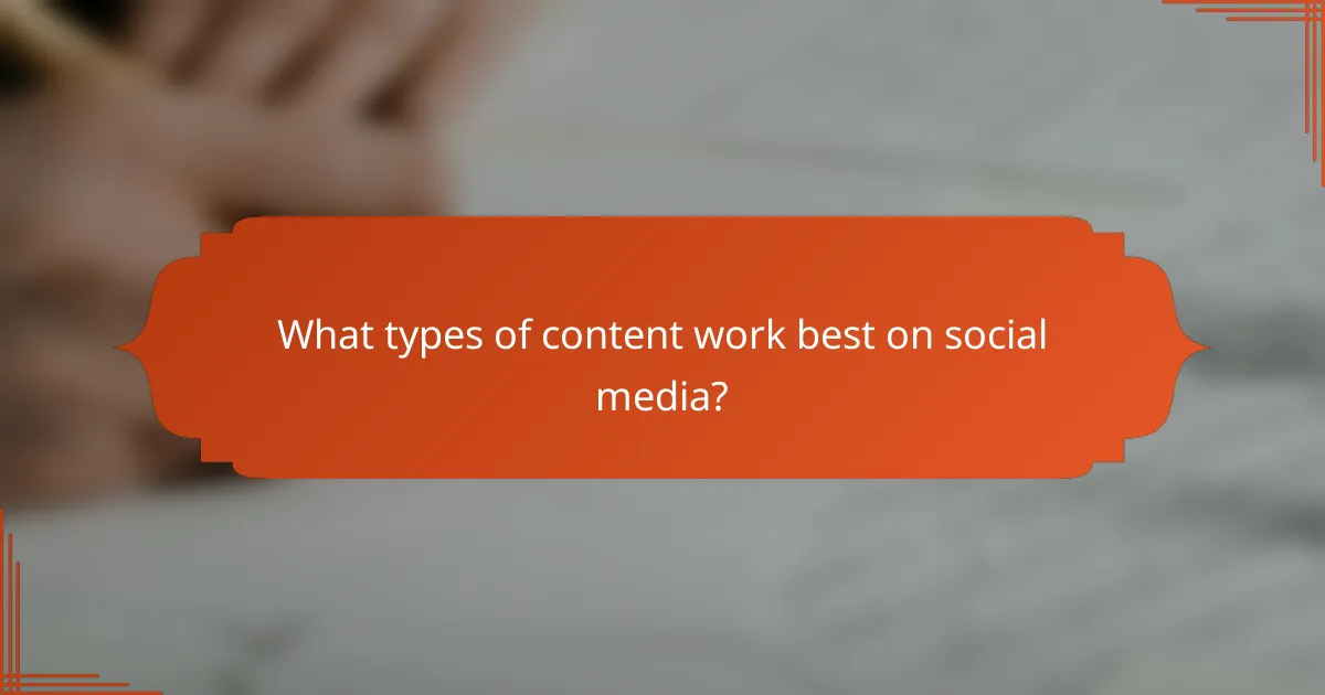 What types of content work best on social media?