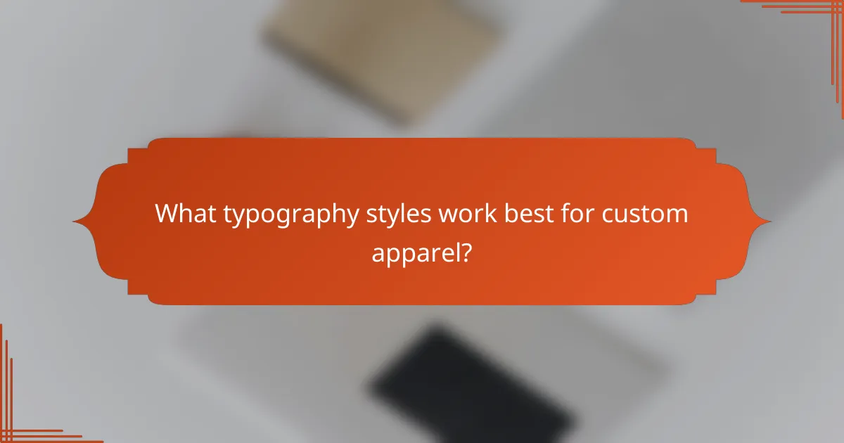 What typography styles work best for custom apparel?
