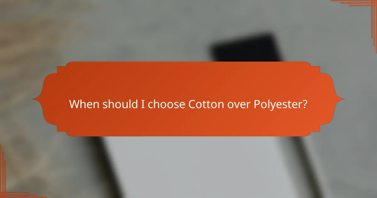 When should I choose Cotton over Polyester?