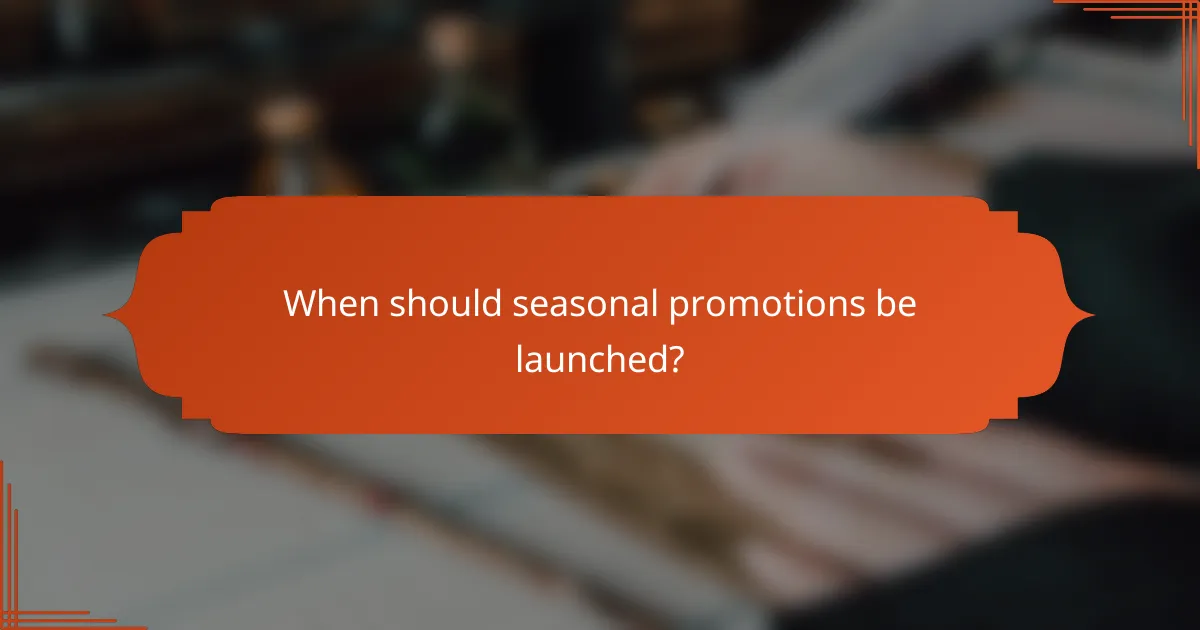 When should seasonal promotions be launched?