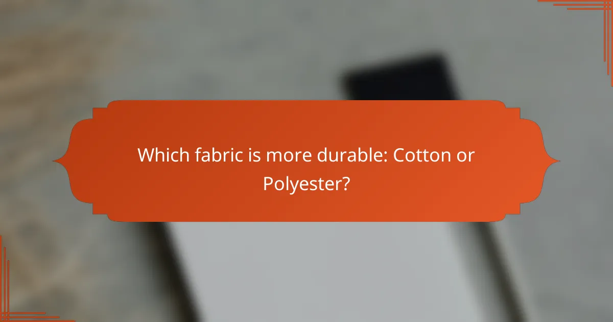 Which fabric is more durable: Cotton or Polyester?