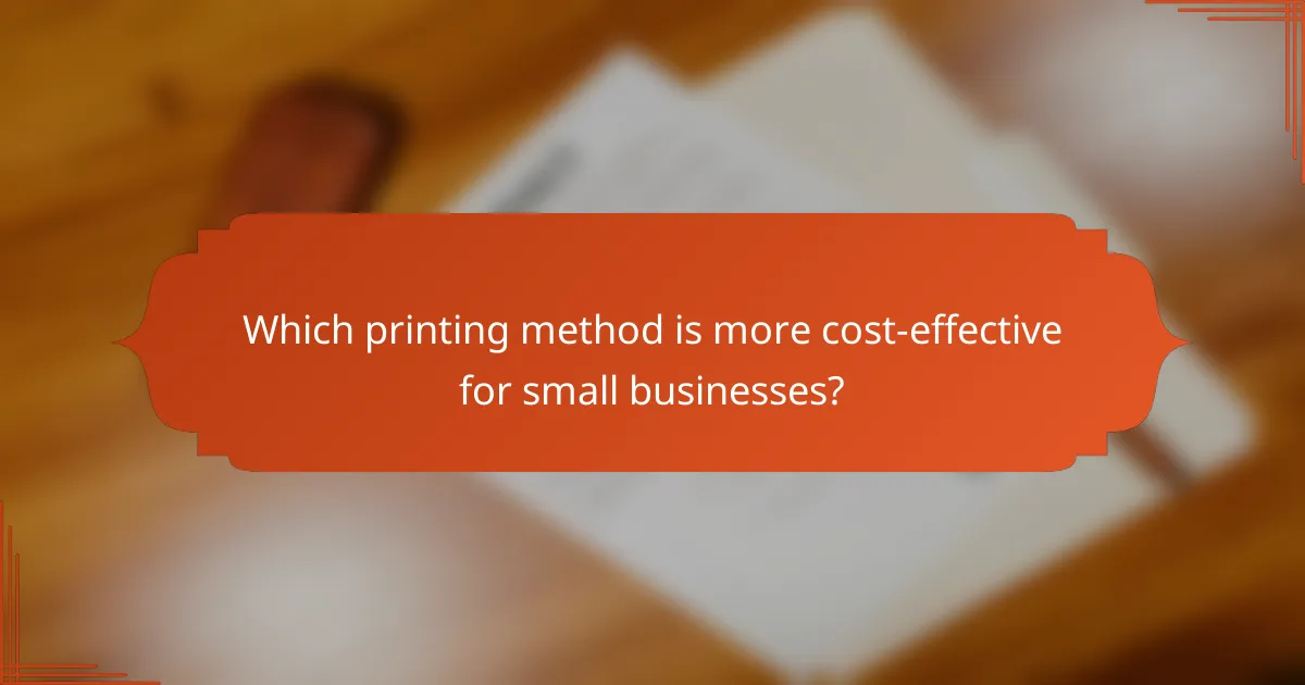 Which printing method is more cost-effective for small businesses?