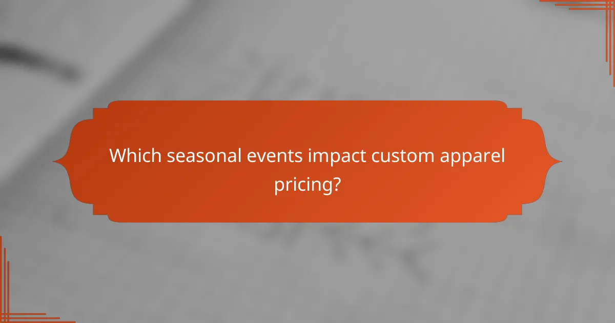 Which seasonal events impact custom apparel pricing?